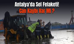 Antalya'da Sel Felaketi! Can Kaybı Var MI ?