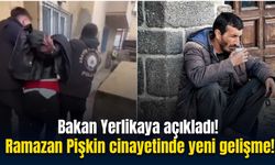 Bakan Yerlikaya açıkladı: Ramazan Pişkin cinayetinde yeni gelişme!