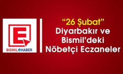 26 Şubat Diyarbakır ve Bismil'deki Nöbetçi Eczaneler