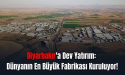 Dünyanın En Büyüğü Diyarbakır'da Kuruluyor!