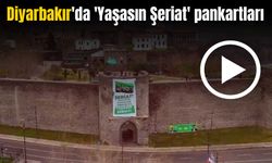 Diyarbakır'da 'Yaşasın Şeriat' pankartları asıldı