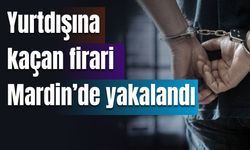 Uzun Süredir Aranan Firari Mardin'de Yakalandı!