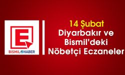 14 Şubat Diyarbakır ve Bismil'deki Nöbetçi Eczaneler