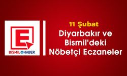 11 Şubat Diyarbakır ve Bismil'deki Nöbetçi Eczaneler