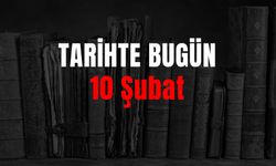 Tarihte Bugün Ne Oldu? 10 Şubat