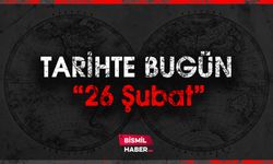 Tarihte Bugün Ne Oldu? 26 Şubat