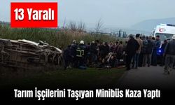 Tarım İşçilerini Taşıyan Minibüs Kaza Yaptı: 13 Yaralı