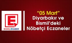 05 Mart Diyarbakır ve Bismil'deki Nöbetçi Eczaneler