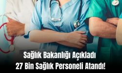 Sağlık Bakanlığı Açıkladı 27 Bin Sağlık Personeli Atandı!