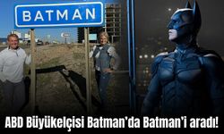 ABD Büyükelçisi Batman’da Batman’i aradı!