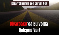 Karayollarında Son Durum Ne? Diyarbakır'da Bu yolu  Kullananlar Dikkat! 08 Mart