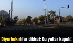 Diyarbakır’da 4 cadde ve 1 köprü ulaşıma kapatıldı