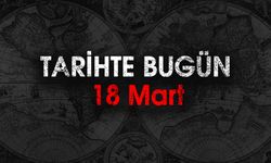 Tarihte Bugün Ne Oldu? 18 Mart