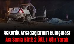 Askerlik Arkadaşlarının Buluşması Acı Sonla Bitti: 2 Ölü, 1 Ağır Yaralı