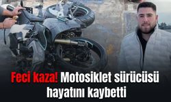 Feci kaza: Motosiklet sürücüsü hayatını kaybetti