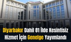 Diyarbakır Dahil 81 İlde Kesintisiz Hizmet İçn Genelge Yayımlandı