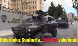 Diyarbakır, Şırnak, Gaziantep, Van, Şanlıurfa... 147 kişi yakalandı