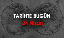 Tarihte Bugün 24 Nisan: Dünyada ve Türkiye'de Neler Oldu?