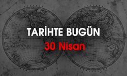 30 Nisan'da Tarihte Bugün: Dünyada ve Türkiye'de Neler Oldu?