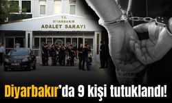 Diyarbakır’da aralarında avukatlarında olduğu 9 kişi tutuklandı!
