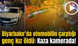 Diyarbakır’da otomobilin çarptığı genç kız öldü: Kaza kamerada!