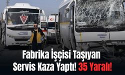 Fabrika İşçisi Taşıyan Servis Kaza Yaptı: 35 Yaralı!