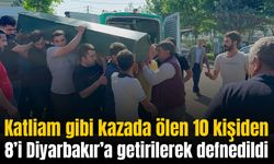 Katliam gibi kazada ölen 10 kişiden 8’i Diyarbakır’da defnedildi
