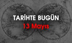 Tarihte Bugün 13 Mayıs: Dünyada ve Türkiye'de Neler Yaşandı?