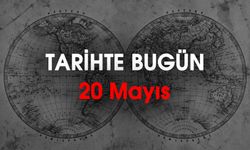 Tarihte Bugün: 20 Mayıs'ta Dünyada ve Türkiye'de Neler Oldu?
