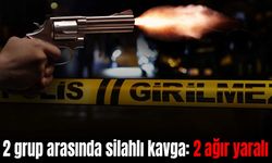 2 grup arasında silahlı kavga: 2 ağır yaralı