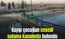 Kayıp çocuğun cesedi sulama kanalında bulundu