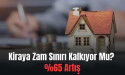 Kiraya Zam Sınırı Kalkıyor Mu? %65 Artış