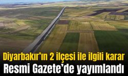 Diyarbakır’ın 2 ilçesi ile ilgili karar Resmi Gazete’de yayımlandı