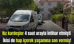 Kız kardeşler 4 saat arayla intihar etmişti İkisi de hap içerek yaşamına son vermiş!