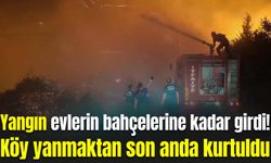 Yangın evlerin bahçelerine kadar girdi! Köy yanmaktan son anda kurtuldu