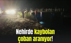 Girdiği suda kaybolan çoban aranıyor!