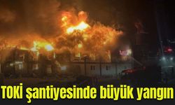 TOKİ şantiyesinde büyük yangın