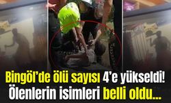 Bingöl’de ölenlerin sayısı 4’e yükseldi! Ölenlerin isimleri belli oldu