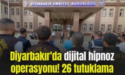 Diyarbakır'da 'dijital hipnoz' operasyonu! 26 tutuklama