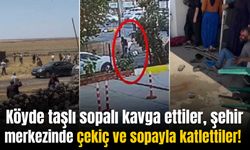 Köyde taşlı sopalı kavga ettiler, şehir merkezinde çekiç ve sopayla katlettiler!