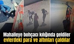 Mahalleye bohçacı kılığında geldiler evlerdeki para ve altınları çaldılar