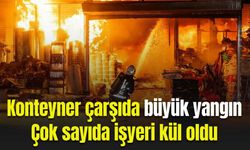 Malatya’da konteyner çarşıda büyük yangın: Çok sayıda işyeri kül oldu