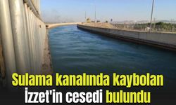 Sulama kanalında kaybolan İzzet'in cesedi bulundu