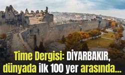 Time Dergisi: Diyarbakır, dünyada ilk 100 yer arasına girdi