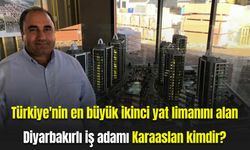 Türkiye'nin en büyük ikinci yat limanını alan Diyarbakırlı iş adamı Karaaslan kimdir?