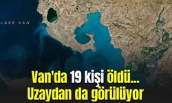 Van'da 19 kişi öldü... Uzaydan da görülüyor