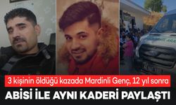 3 kişinin öldüğü kazada Mardinli Genç, 12 yıl sonra ağabeyi ile aynı kaderi paylaştı