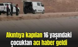 Akıntıya kapılan 16 yaşındaki çocuktan acı haber geldi