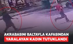 Akrabasını Baltayla Kafasından Yaralayan Kadın Tutuklandı