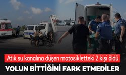 Atık su kanalına düşen motosikletteki 2 kişi hayatını kaybetti